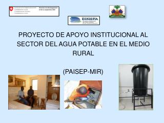 PROYECTO DE APOYO INSTITUCIONAL AL SECTOR DEL AGUA POTABLE EN EL MEDIO RURAL (PAISEP-MIR)