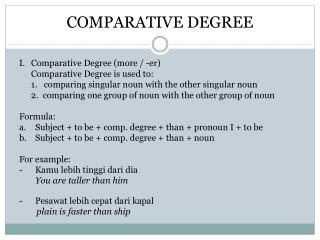 I. 	Comparative Degree (more / - er ) 	Comparative Degree is used to: