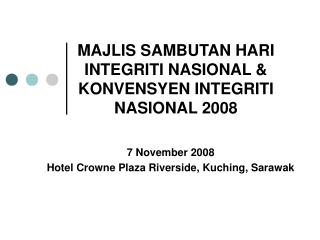 MAJLIS SAMBUTAN HARI INTEGRITI NASIONAL &amp; KONVENSYEN INTEGRITI NASIONAL 2008