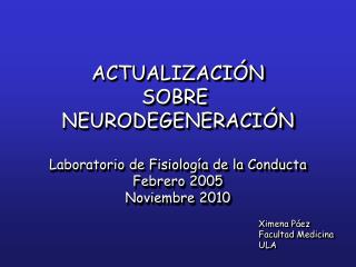 ACTUALIZACIÓN SOBRE NEURODEGENERACIÓN Laboratorio de Fisiología de la Conducta Febrero 2005