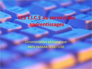 LES T.I.C.E au service des apprentissages