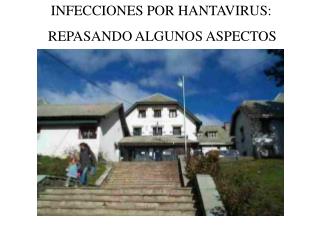 INFECCIONES POR HANTAVIRUS: REPASANDO ALGUNOS ASPECTOS