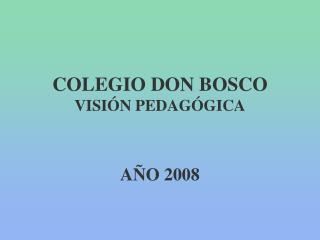 COLEGIO DON BOSCO VISIÓN PEDAGÓGICA