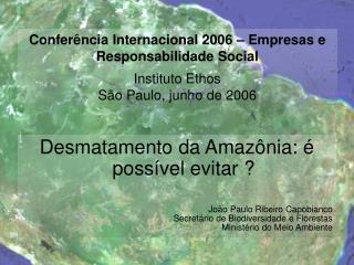 Desmatamento da Amazônia: é possível evitar ? João Paulo Ribeiro Capobianco