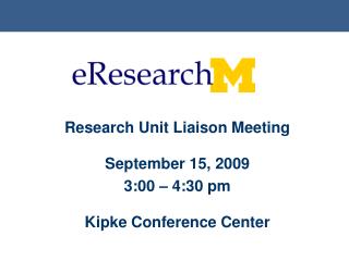 Research Unit Liaison Meeting September 15, 2009 3:00 – 4:30 pm Kipke Conference Center