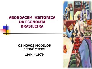 ABORDAGEM HISTORICA DA ECONOMIA BRASILEIRA