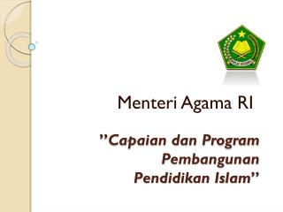 ” Capaian dan Program Pembangunan Pendidikan Islam ”