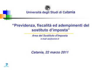 Università degli Studi di Ca tania “Previdenza, fiscalità ed adempimenti del sostituto d’imposta”