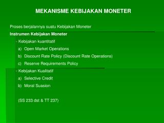 MEKANISME KEBIJAKAN MONETER Proses berjalannya suatu Kebijakan Moneter Instrumen Kebijakan Moneter