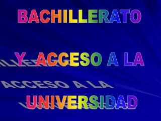 BACHILLERATO Y ACCESO A LA UNIVERSIDAD