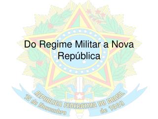 Do Regime Militar a Nova República