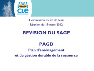 Commission locale de l'eau Réunion du 19 mars 2012 REVISION DU SAGE PAGD Plan d'aménagement