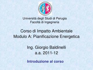 Corso di Impatto Ambientale Modulo A: Pianificazione Energetica Ing. Giorgio Baldinelli