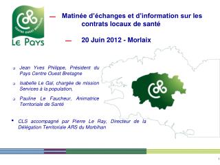Matinée d’échanges et d’information sur les contrats locaux de santé 20 Juin 2012 - Morlaix