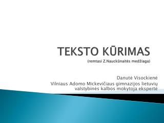 TEKSTO KŪRIMAS (remtasi Z.Nauckūnaitės medžiaga)