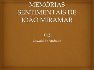 MEMÓRIAS SENTIMENTAIS DE JOÃO MIRAMAR
