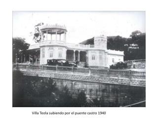 Villa Teola subiendo por el puente castro 1940