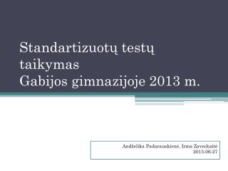 Standartizuotų testų taikymas Gabijos gimnazijoje 2013 m.