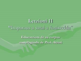 Letzioni 11 “ Imparaus a satai a funixedda”