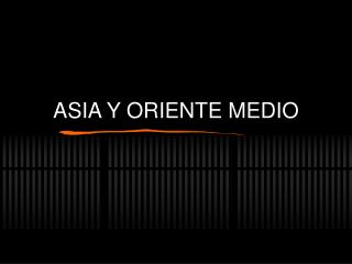 ASIA Y ORIENTE MEDIO