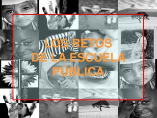 LOS RETOS DE LA ESCUELA PÚBLICA