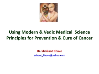 Using Modern & Vedic Medical Science Principles for Prevention & Cure of Cancer