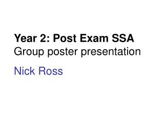 Year 2: Post Exam SSA Group poster presentation Nick Ross