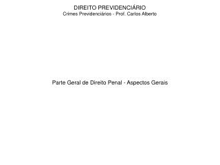 DIREITO PREVIDENCIÁRIO Crimes Previdenciários - Prof. Carlos Alberto