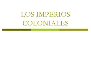 LOS IMPERIOS COLONIALES