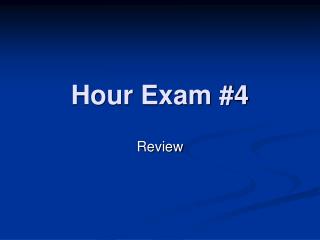 Hour Exam #4