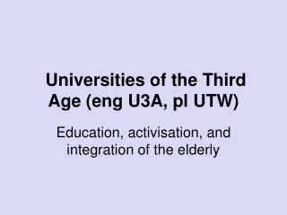 Universities of the Third Age (eng U3A, pl UTW)