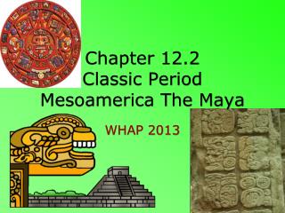 Chapter 12.2 Classic Period Mesoamerica The Maya