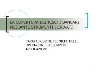 LA COPERTURA DEI RISCHI BANCARI MEDIANTE STRUMENTI DERIVATI