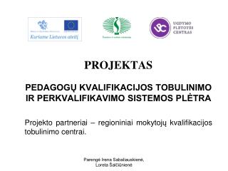 PROJEKTAS PEDAGOGŲ KVALIFIKACIJOS TOBULINIMO IR PERKVALIFIKAVIMO SISTEMOS PLĖTRA