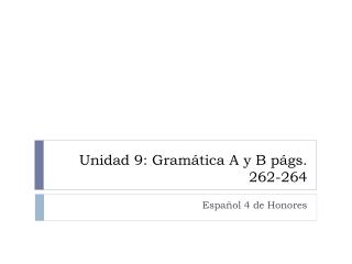 Unidad 9: Gramática A y B págs . 262-264