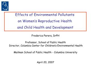 Frederica Perera, DrPH Professor, School of Public Health