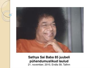 Sathya Sai Baba 85 juubeli pühendumuslikud laulud 21. november, 2010, Endla 59, Tallinn