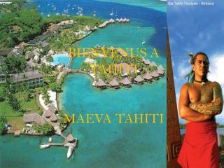 BIENVENUS A TAHITI MAEVA TAHITI