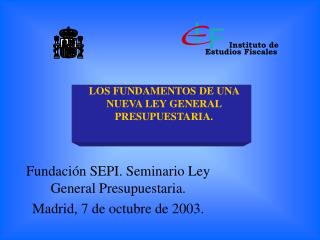 Fundación SEPI. Seminario Ley General Presupuestaria. Madrid, 7 de octubre de 2003.