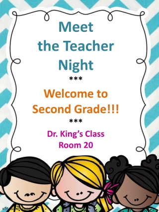 Meet the Teacher Night *** Welcome to Second Grade!!! *** Dr. King’s Class Room 20