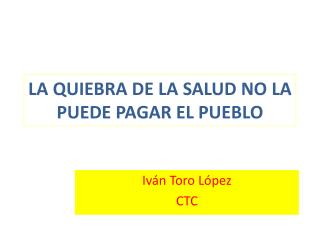 LA QUIEBRA DE LA SALUD NO LA PUEDE PAGAR EL PUEBLO