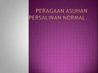 PERAGAAN ASUHAN PERSALINAN NORMAL.