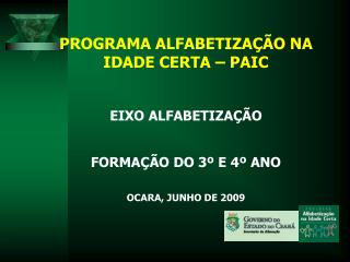 PROGRAMA ALFABETIZAÇÃO NA IDADE CERTA – PAIC EIXO ALFABETIZAÇÃO FORMAÇÃO DO 3º E 4º ANO