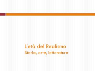 L’età del Realismo Storia, arte, letteratura