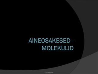 Aineosakesed - molekulid