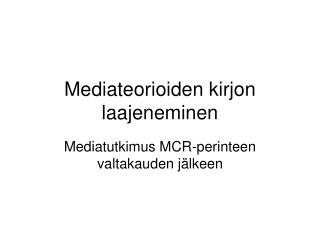 Mediateorioiden kirjon laajeneminen