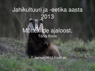 Jahikultuuri ja -eetika aasta 2013 Mõttekilde ajaloost. Tõnis Korts