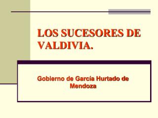 LOS SUCESORES DE VALDIVIA.