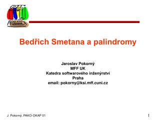 Bedřich Smetana a palindromy Jaroslav Pokorný MFF UK Katedra softwarového inženýrství Praha