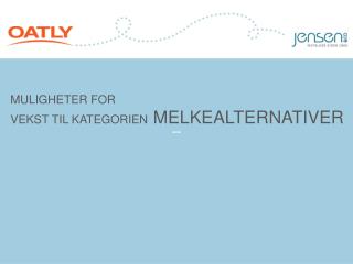 MULIGHETER FOR VEKST TIL KATEGORIEN MELKEALTERNATIVER